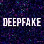 Deepfakes Mean Deep Financial Loss for Banking and Payment Industries