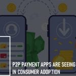 P2P Payment Apps are Seeing Gains in Consumer Adoption: