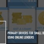 Primary Drivers for Small Businesses Using Online Lenders:
