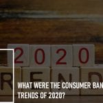 What Were the Consumer Banking Trends of 2020?