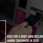 Uses for a Debit Card Declined Slightly Among Consumers in 2020: