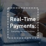 Real-Time Payments: Everything You Need to Know - PaymentsJournal