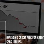 Impending Credit Risk for Credit Card Issuers: