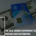 The Data Around Government Issued Prepaid Card Distribution: