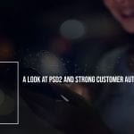 A Look at PSD2 and Strong Customer Authentication