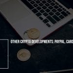 Other crypto developments: PayPal, cards & CBDCs