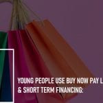 Young People Use Buy Now Pay Later & Short Term Financing: