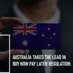 Australia Takes the Lead in Buy Now Pay Later Regulation: