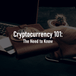 Cryptocurrency 101: The Need to Know