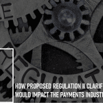 How Proposed Regulation II Clarifications Would Impact the Payments Industry: