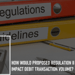 How Would Proposed Regulation II Clarifications Impact Debit Transaction Volume?