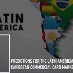 Predictions for the Latin American and Caribbean Commercial Card Market: