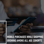 Mobile Purchases While Shopping In-store is Growing Among All Age Cohorts: