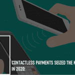 Contactless Payments Seized the Moment in 2020: