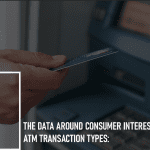 The Data Around Consumer Interest in New ATM Transaction Types: 