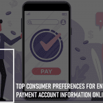 Top Consumer Preferences for Entering Payment Account Information Online: