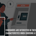 Consumers are Interested in These ATM Characteristics When Choosing a New Bank: