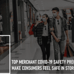 Top Merchant COVID-19 Safety Precautions That Make Consumers Feel Safe in Stores: 