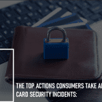 The Top Actions Consumers Take After Debit Card Security Incidents: