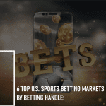 6 Top U.S. Sports Betting Markets in 2020 by Betting Handle: