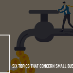 Six Topics that Concern Small Businesses: