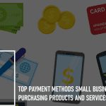 Top Payment Methods Small Businesses Use for Purchasing Products and Services: