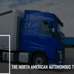 The North American Autonomous Truck Market: