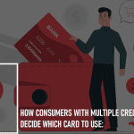 How Consumers With Multiple Credit Cards Decide Which Card to Use: