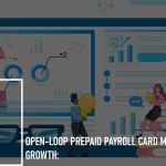 Open-Loop Prepaid Payroll and Benefits Card Market Growth: