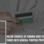 Major Sources of Funding Used to Deposit Funds onto General Purpose Prepaid Cards: