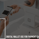 Digital Wallet Use for Payment Cards: