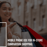 Mobile Phone Use for In-Store Comparison Shopping: