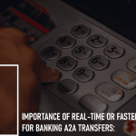 Importance of Real-Time or Faster Payments for Banking A2A Transfers: