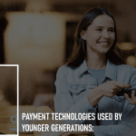Payment Technologies Used by Younger Generations: