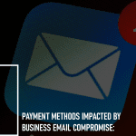 Payment Methods Impacted by Business Email Compromise: