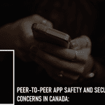 Peer-to-Peer App Safety and Security Concerns in Canada: