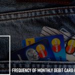 Frequency of Monthly Debit Card Use: