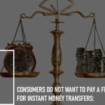 Consumers Do Not Want to Pay a Fee for Instant Money Transfers: