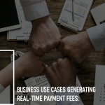 Business Use Cases Generating Real-Time Payment Fees: